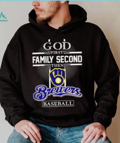 God first family second then Milwaukee Brewers baseball 2023 shirt, hoodie, sweater, long sleeve and tank top God first family second then Milwaukee Brewers baseball 2023 shirt