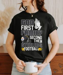 God first family second then Pittsburgh Steelers Football shirt