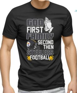 God first family second then Pittsburgh Steelers Football shirt