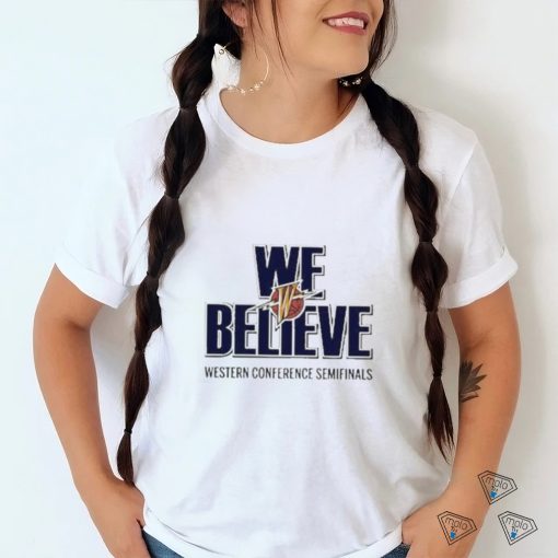 Golden State Warriors We Believe Western Conference Semifinals Shirt