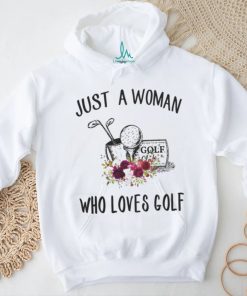 Golf t shirt, just a woman who loves golf t shirt