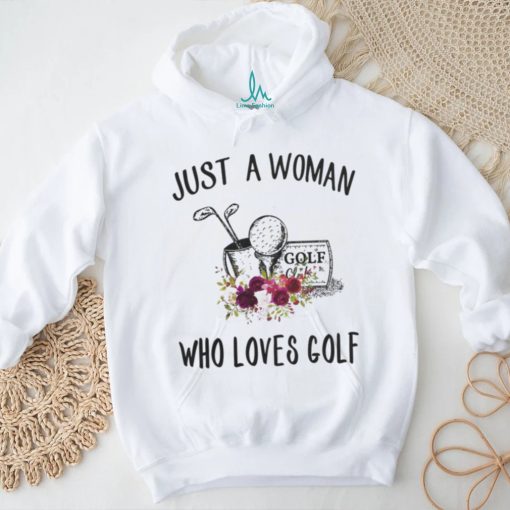 Golf t shirt, just a woman who loves golf t shirt