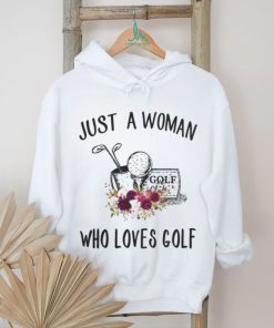 Golf t shirt, just a woman who loves golf t shirt