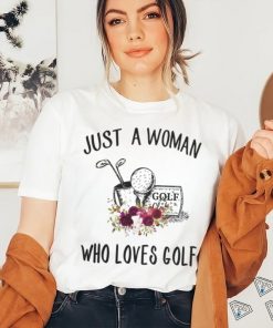 Golf t shirt, just a woman who loves golf t shirt