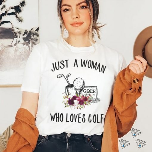 Golf t shirt, just a woman who loves golf t shirt