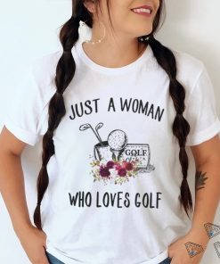 Golf t shirt, just a woman who loves golf t shirt