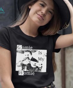 Gomie is My Homie shirt