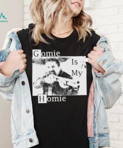 Gomie is My Homie shirt