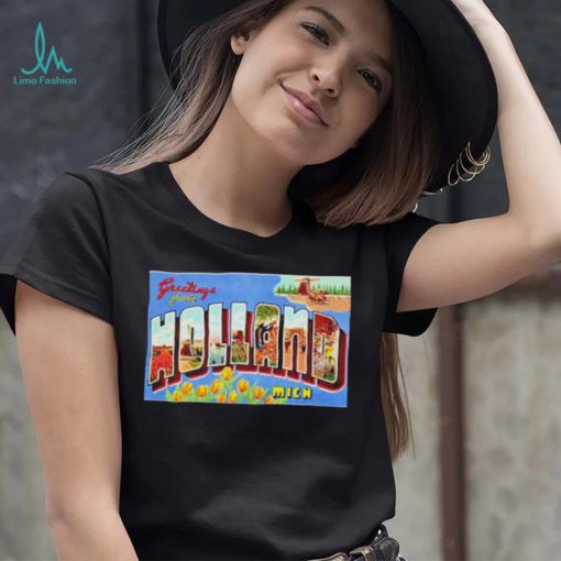 Greetings From Holland Michigan Shirt