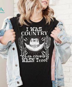 Guitar Cowboy Hat And Boots I Was Country When Country Wasn’t Cool T shirt