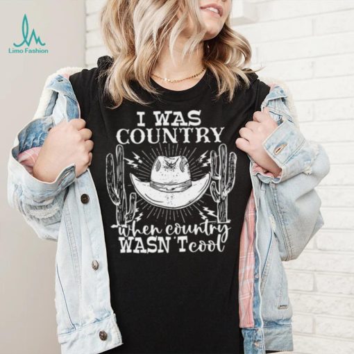 Guitar Cowboy Hat And Boots I Was Country When Country Wasn’t Cool T shirt