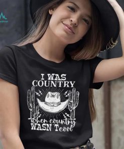 Guitar Cowboy Hat And Boots I Was Country When Country Wasn’t Cool T shirt