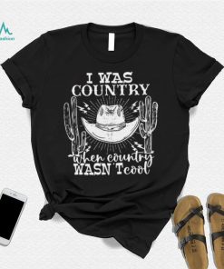 Guitar Cowboy Hat And Boots I Was Country When Country Wasn’t Cool T shirt
