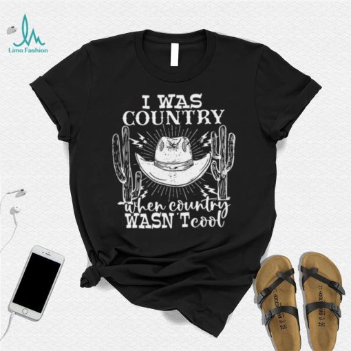Guitar Cowboy Hat And Boots I Was Country When Country Wasn’t Cool T shirt