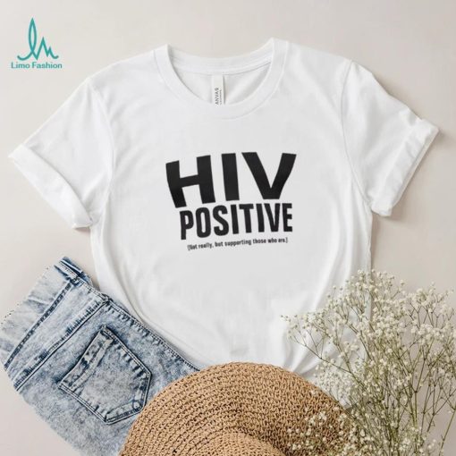 HIV POSITIVE T Shirt