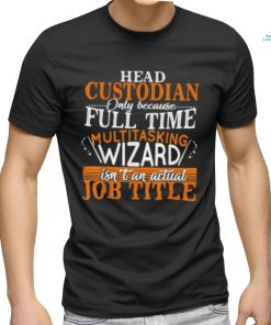 Head Custodian Is Not An Actual Job Title Wizard T Shirt