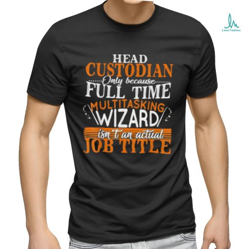 Head Custodian Is Not An Actual Job Title Wizard T Shirt