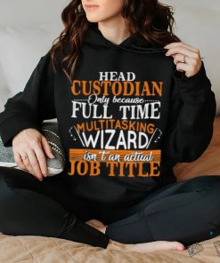 Head Custodian Is Not An Actual Job Title Wizard T Shirt