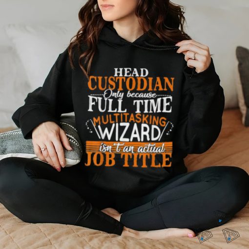 Head Custodian Is Not An Actual Job Title Wizard T Shirt