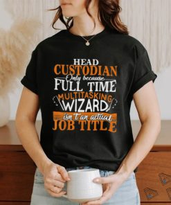 Head Custodian Is Not An Actual Job Title Wizard T Shirt