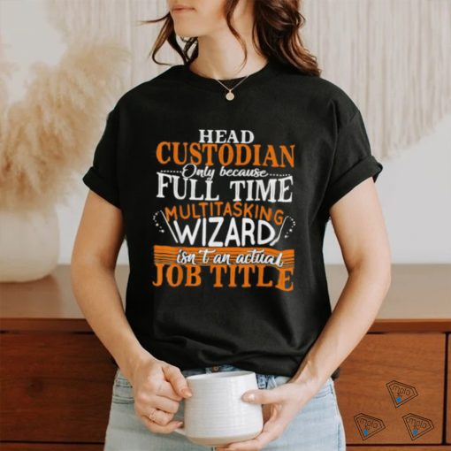 Head Custodian Is Not An Actual Job Title Wizard T Shirt