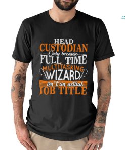 Head Custodian Is Not An Actual Job Title Wizard T Shirt