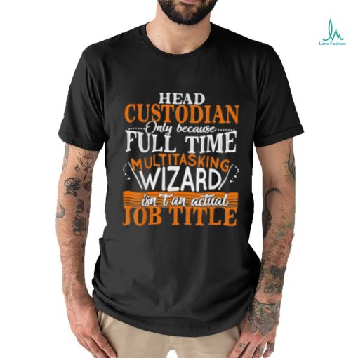 Head Custodian Is Not An Actual Job Title Wizard T Shirt