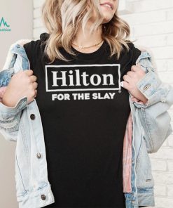 Hilton For The Slay Shirt