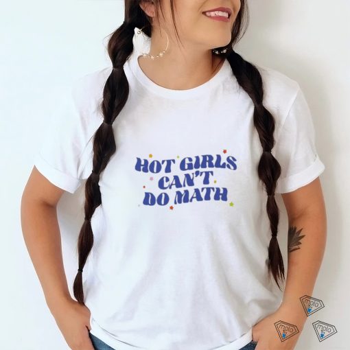 Hot Girl Can’t Do Math Shirt