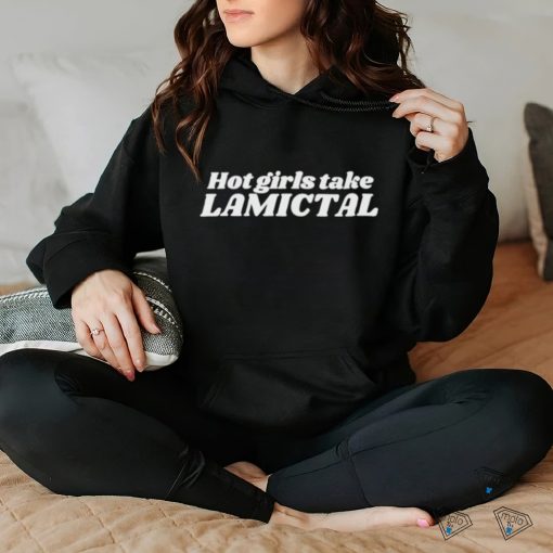 Hot Girls Take Lamictal Shirt