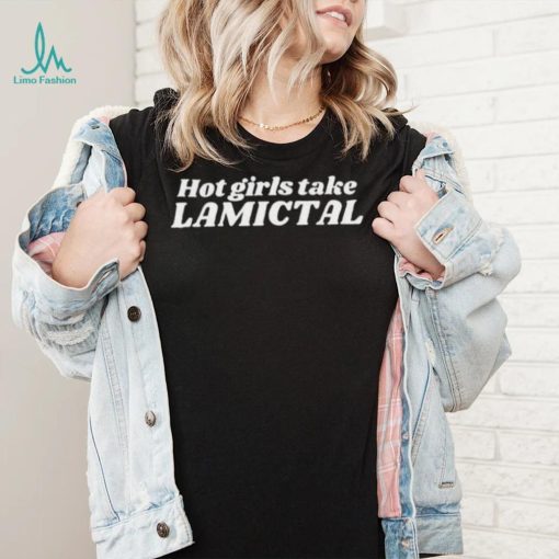 Hot girls take lamictal shirt