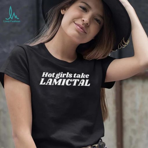 Hot girls take lamictal shirt