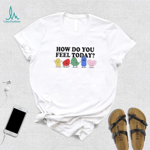 How do you feel today t shirt