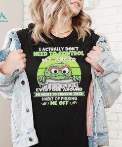 I Actually Don’t Need To Control My Anger Everyone Around Me Needs To Control Their Habit Of Pissing Me Off Sweatshirt