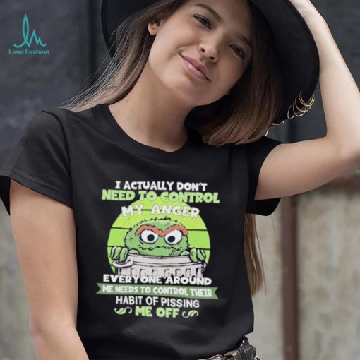 I Actually Don’t Need To Control My Anger Everyone Around Me Needs To Control Their Habit Of Pissing Me Off Sweatshirt