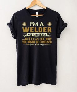 I Am A Welder Not A Magician Profession T Shirt