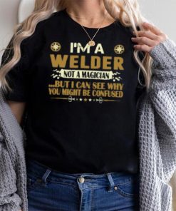 I Am A Welder Not A Magician Profession T Shirt