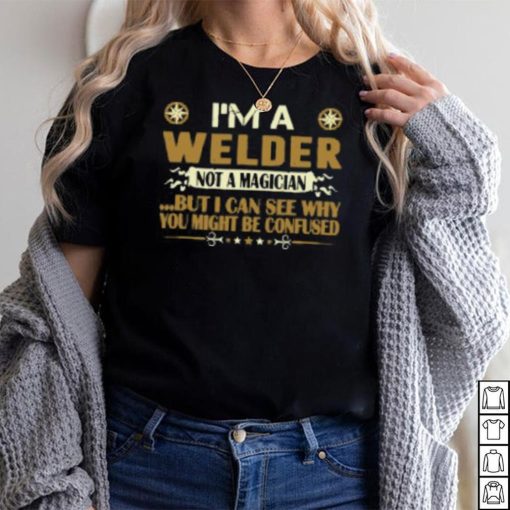 I Am A Welder Not A Magician Profession T Shirt