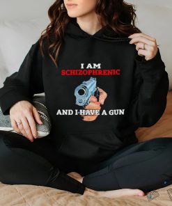 I Am Schizophrenic And I Have A Gun 2023 Shirt