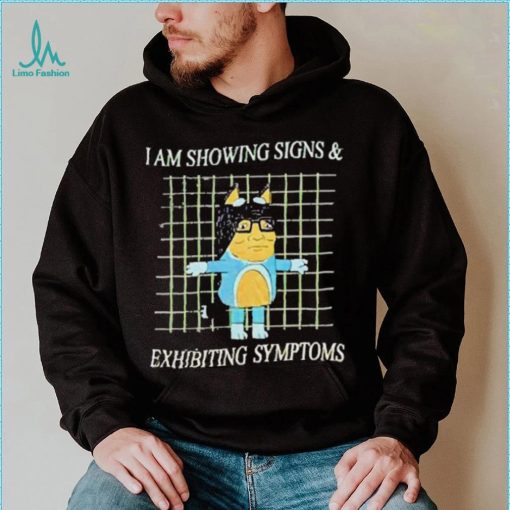 I Am Showing Signs And Exhibiting Symptoms 2023 Shirt