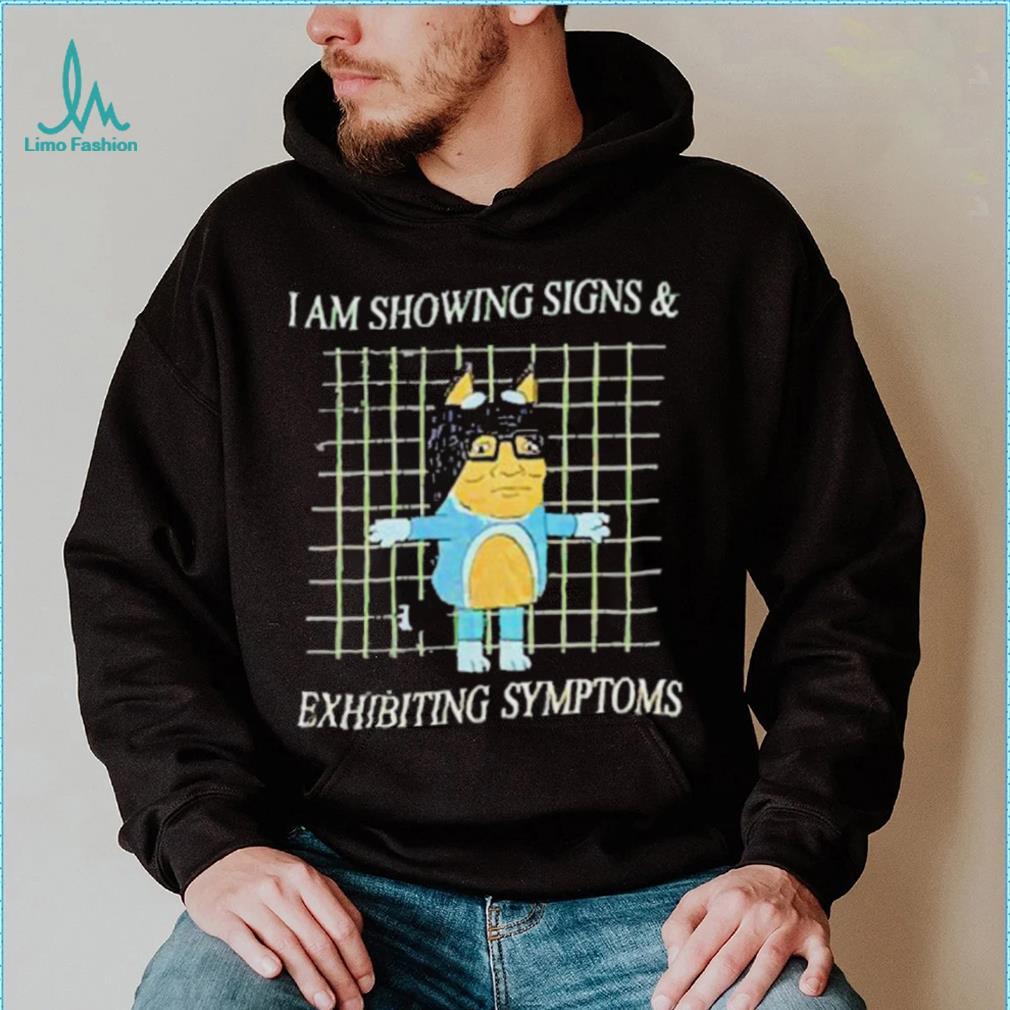 I Am Showing Signs And Exhibiting Symptoms 2023 Shirt I Am Showing Signs And Exhibiting Symptoms 2023 Shirt