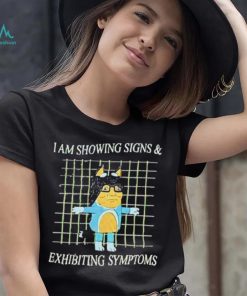 I Am Showing Signs And Exhibiting Symptoms 2023 Shirt
