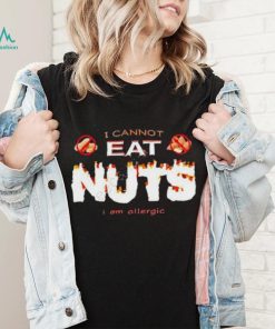 I Cannot Eat Nuts I Am Allergic 2023 Shirt