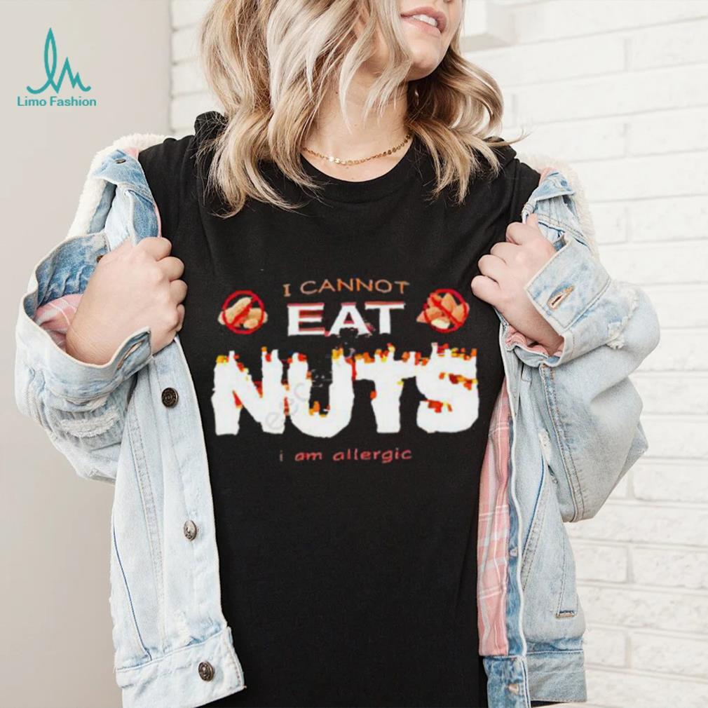 I Cannot Eat Nuts I Am Allergic 2023 Shirt I Cannot Eat Nuts I Am Allergic 2023 Shirt