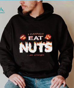 I Cannot Eat Nuts I Am Allergic 2023 Shirt