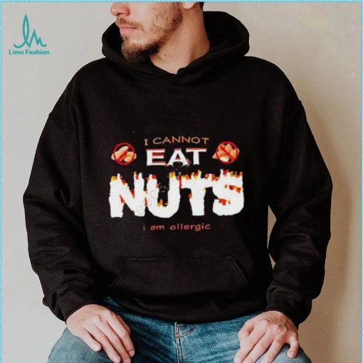 I Cannot Eat Nuts I Am Allergic 2023 Shirt
