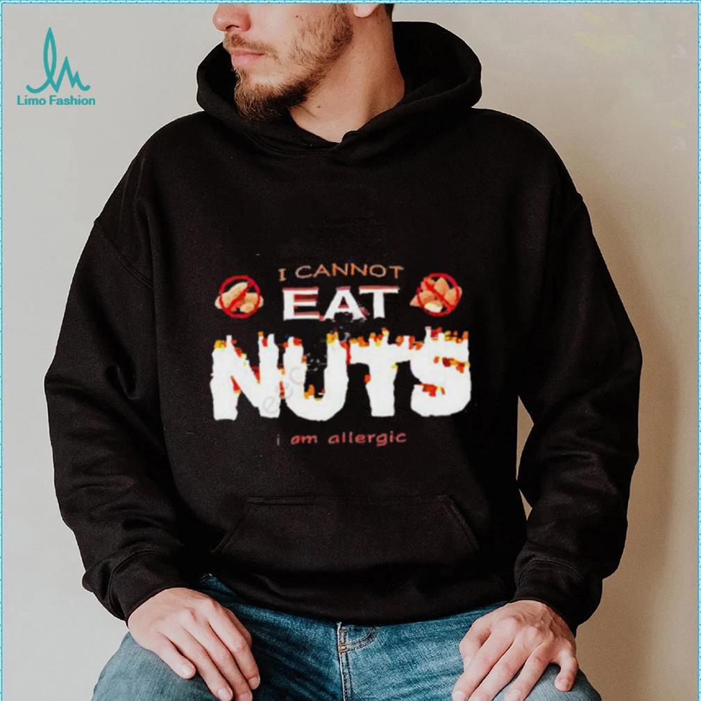 I Cannot Eat Nuts I Am Allergic 2023 Shirt I Cannot Eat Nuts I Am Allergic 2023 Shirt