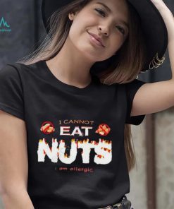 I Cannot Eat Nuts I Am Allergic 2023 Shirt