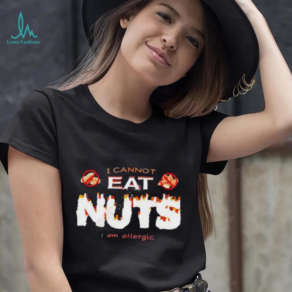 I Cannot Eat Nuts I Am Allergic 2023 Shirt I Cannot Eat Nuts I Am Allergic 2023 Shirt