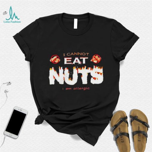 I Cannot Eat Nuts I Am Allergic 2023 Shirt